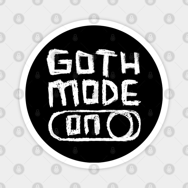 Goth Mode ON for Goths Magnet by badlydrawnbabe